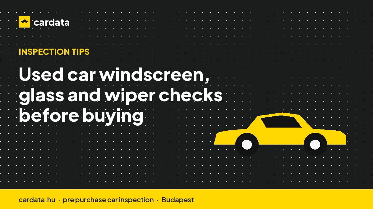 Used car windscreen, glass and wiper checks before buying